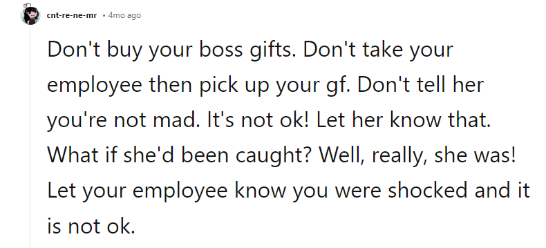 Let your employee know you were shocked and that it is not okay.