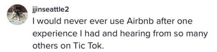 Some people say they've heard bad things about AirBnB, so they don't use them.