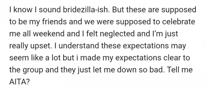 OP admitted that she might have demanded too much of her friends. But she was curious to get the opinion of the Reddit community on the matter