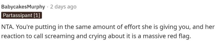 He's treating her the way she treated him. If she doesn't like it, then she needs to reflect on her behavior.
