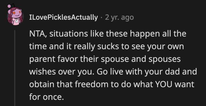 At least in her dad's home, OP will be certain that she is the first and only priority.