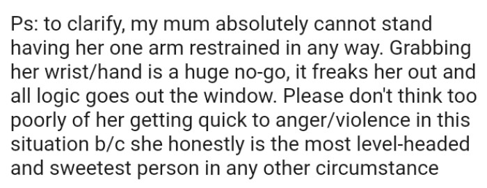 Grabbing the OP's mom's wrist/hand is a huge no-go as it freaks her out