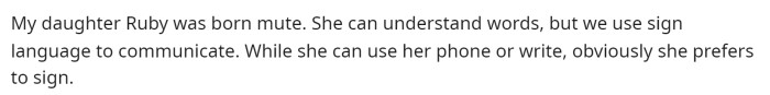 OP starts off by explaining that his daughter was born mute and prefers to sign.