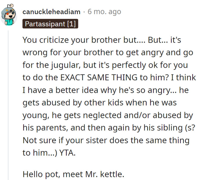 OP, pot's calling the kettle, but they're both cooking up childhood drama.