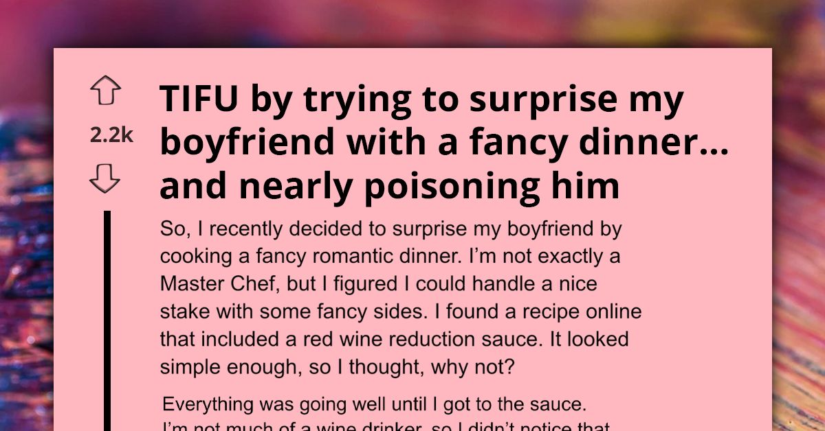 Redditor's Attempt To Wow Boyfriend With Homemade Gourmet Dinner Turns Into Near-Poisoning Disaster