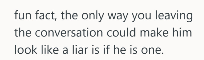 Leaving the conversation did not change the truth. It just stopped covering for it.