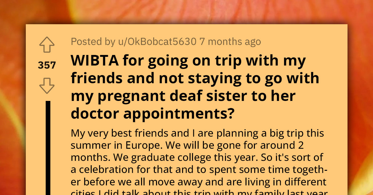 Redditor Seeks Advice Online As She's About To Choose Her Vacation Over Attending Her Deaf and Pregnant Sister's Doctor's Appointments