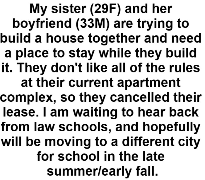 Then she discusses why her sister and boyfriend might have to live with her for a little while while they build their home.
