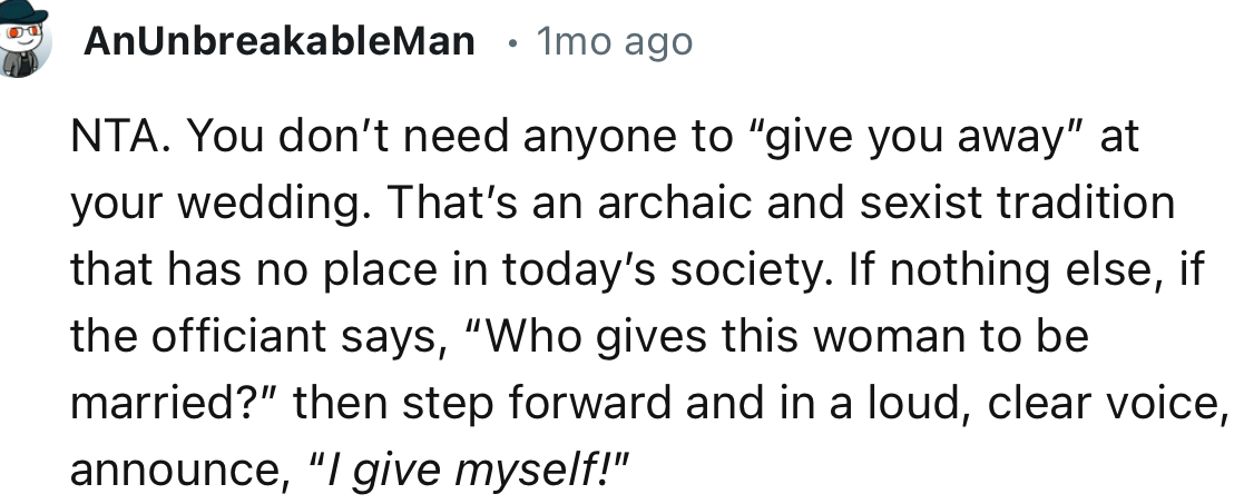“You don’t need anyone to give you away at your wedding. That’s an archaic and sexist tradition that has no place in today’s society.”