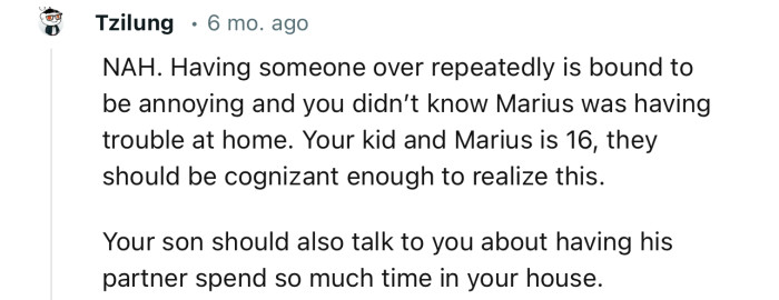 “NAH. Having someone over repeatedly is bound to be annoying and you didn’t know Marius was having trouble at home.“
