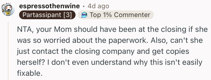 “NTA, your Mom should have been at the closing if she was so worried about the paperwork.”