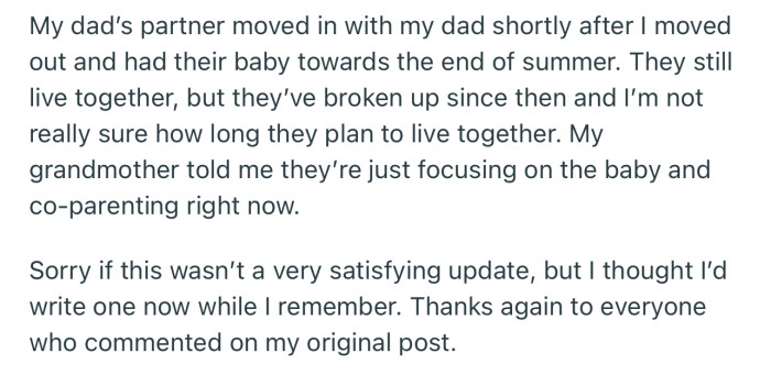 OP’s dad’s partner moved in with his dad shortly after and gave birth. However, they’re currently not together anymore