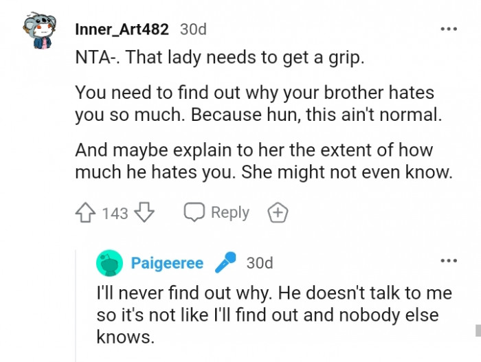 She might not even know how much he hates you