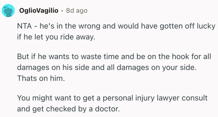 “NTA - he's in the wrong and would have gotten off lucky if he let you ride away.”