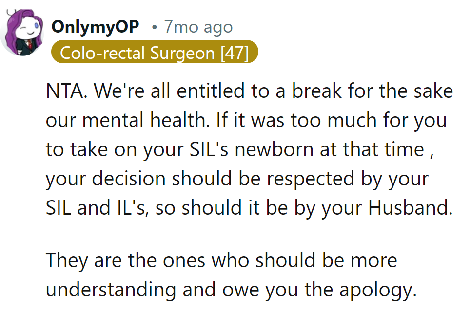 Breaks are sanity savers. If it's too much, they owe her an apology for not understanding.