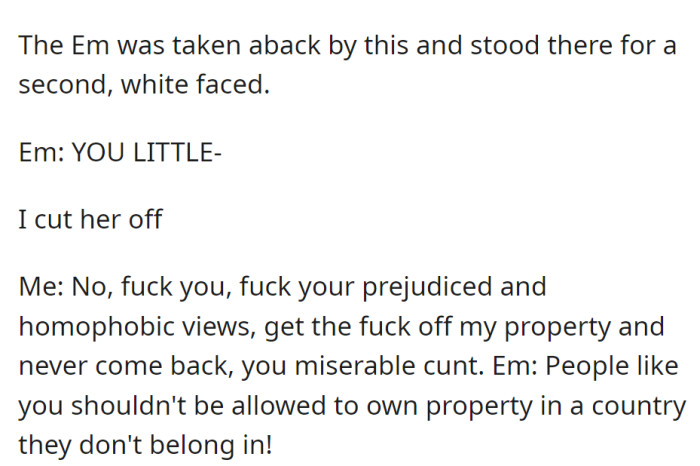 OP confronts EM's prejudice and tells her to leave. EM responds angrily, saying people like OP shouldn't own property in the country.