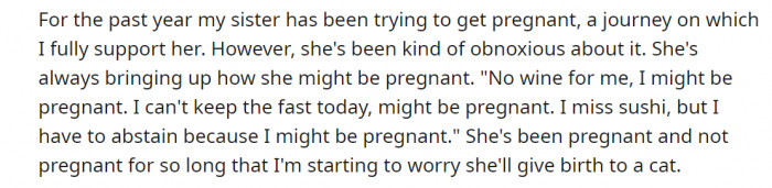 OP explained that her sister has been trying to get pregnant for the past year. However, it seems her sister has developed a sort of obsession about getting pregnant