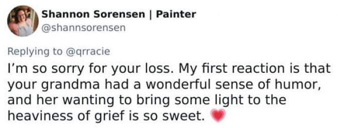 She just wanted to bring some light to the heaviness of grief