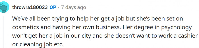 Her psychology degree doesn't have much value on the market, and she has her sights on the cosmetics industry.