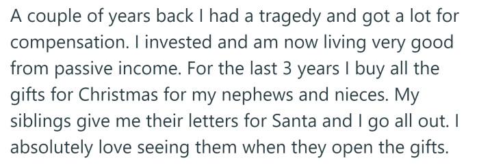 The OP says he is doing well financially, and always buys Christmas gifts for all of his nephews and nieces.