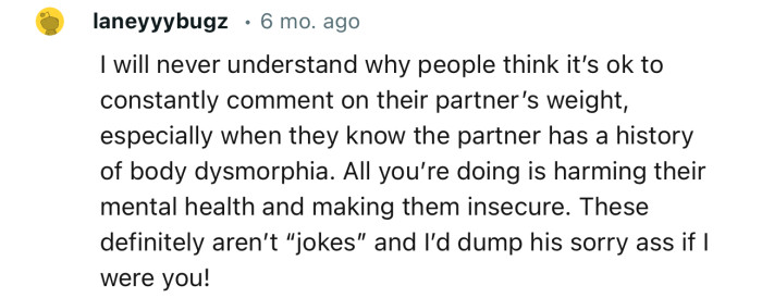 “I will never understand why people think it’s okay to constantly comment on their partner’s weight.”