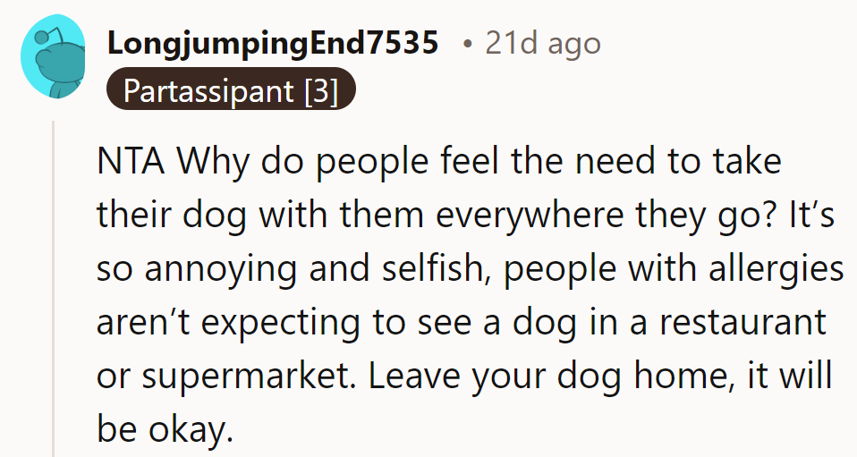 NTA! Not every place needs a dog! Allergic folks aren’t expecting fur in their food—leave the dog home!