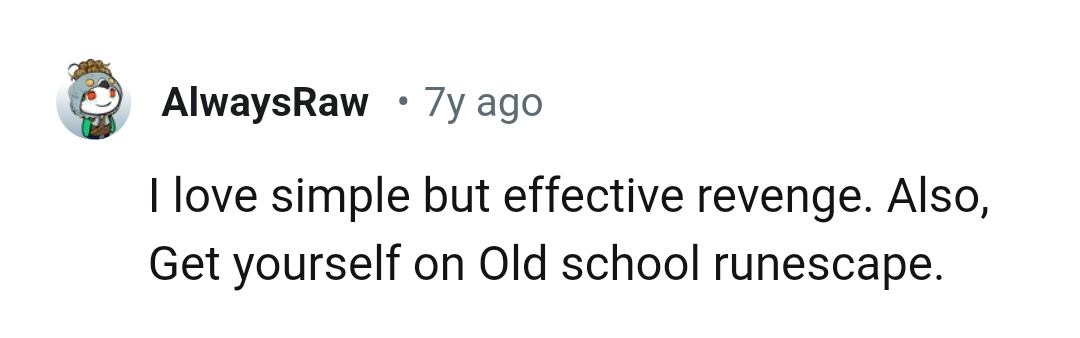 A simple but effective revenge is the way to go