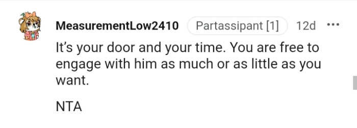 The OP is free to engage with him as much or as little as she likes