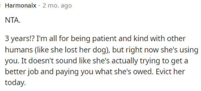 Some people are even taken aback by the fact that she's been waiting three years for her roommate to get her life together and pay her part.