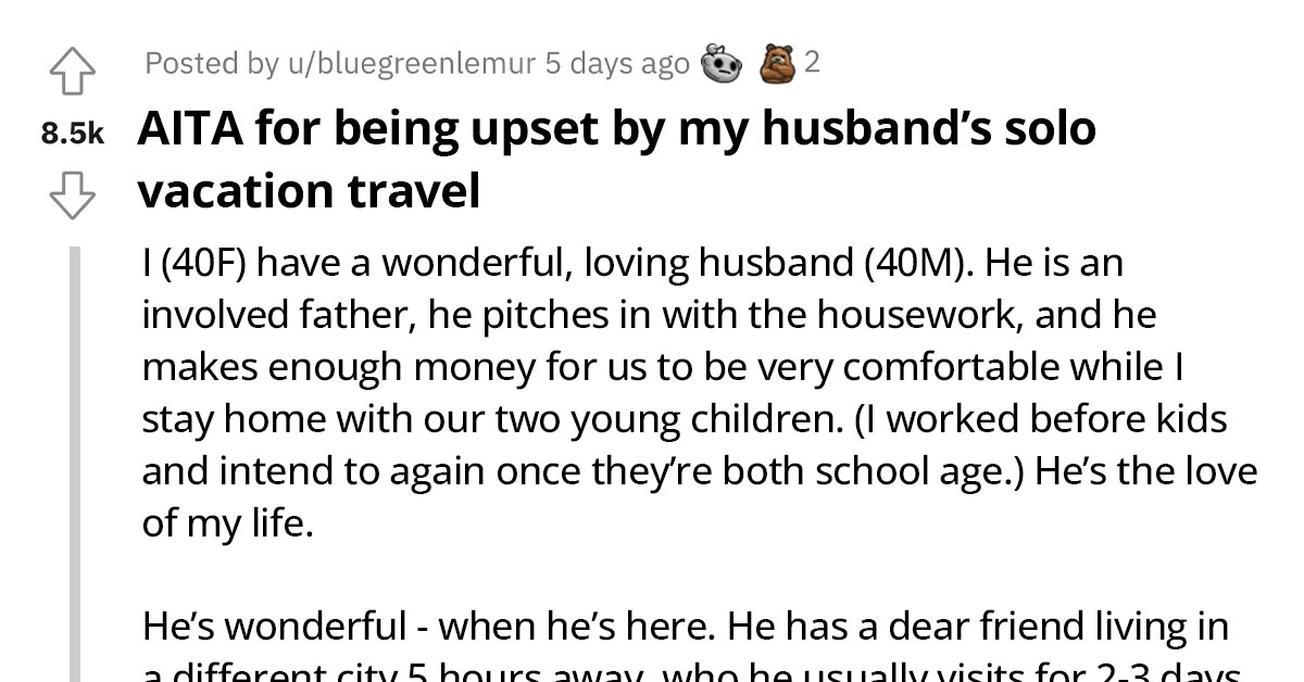 Wife Is Upset At Husband For Going On Long Solo Trips With His Friend To Places They'd Planned To Go Together In The Future