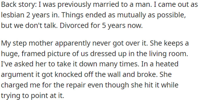The user divorced her husband after coming out as a lesbian, but her stepmother insists on keeping a framed picture of them in the living room, despite the user's objections.