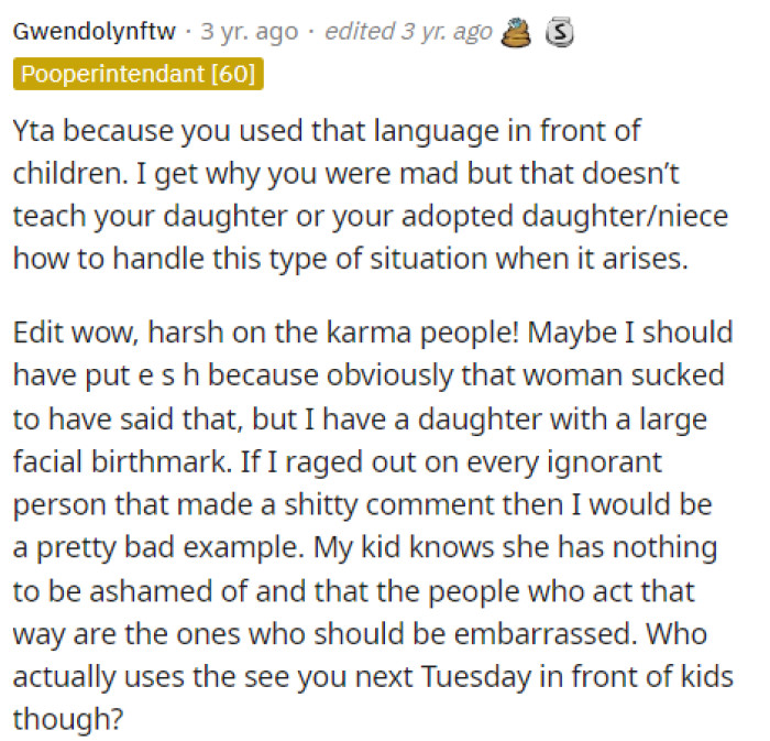 This person received numerous downvotes and backlash for this situation because they simply stated that OP was TA and that she should have never reacted that way. However, it seems that most are disagreeing with her.