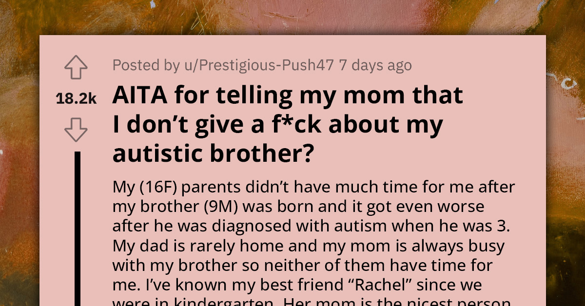 Resentful Teen Becomes An Unofficial Member Of Her Best Friend's Family After Her Parents Made It Clear That Her Neurodivergent Brother Is Their First Priority