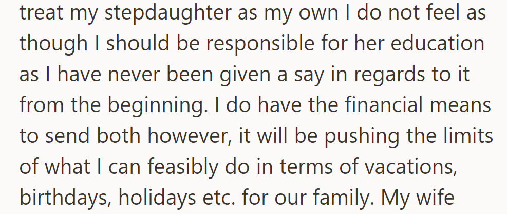 OP loves his stepdaughter but feels excluded from education decisions. Affording private school for both strains family finances.