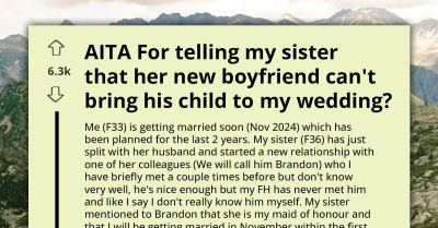 Bride-To-Be Asks If She's An A**hole For Refusing To Allow Sister's Boyfriend To Bring His Daughter To Wedding