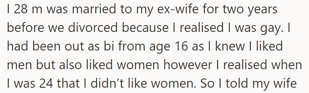 At 28, OP divorced his wife after realizing he was gay. He had come out as bi at 16 but later understood he was only attracted to men.