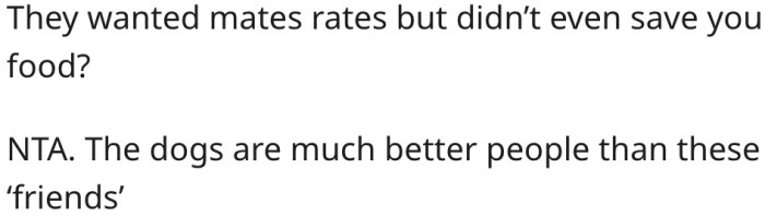 2. Dogs would have treated him better than his friend.