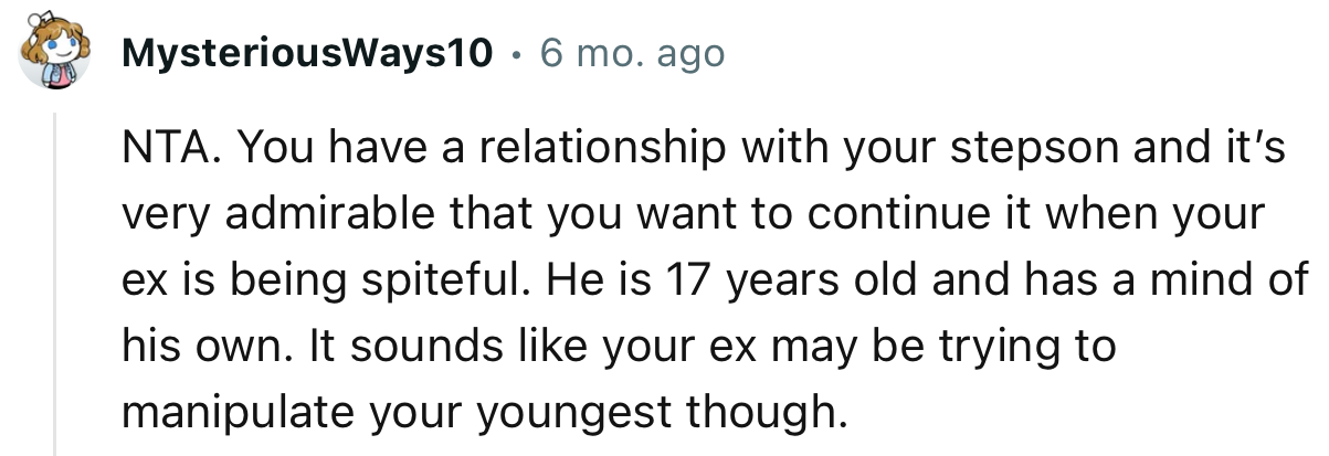 “He is 17 years old and has a mind of his own. It sounds like your ex may be trying to manipulate your youngest, though.”
