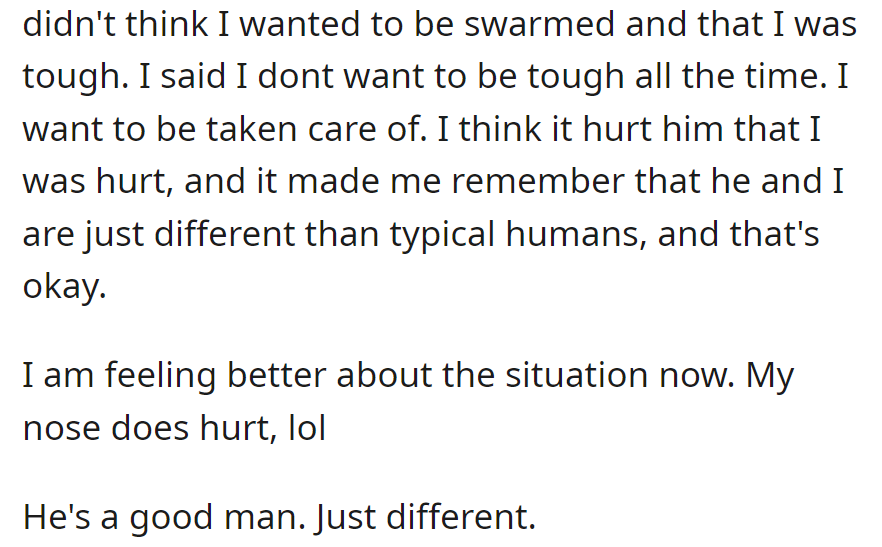He thought she was tough, but she wanted care. It hurt him, but she feels better now.