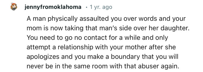 “A man physically assaulted you over words and your mom is now taking that man’s side over her daughter.”