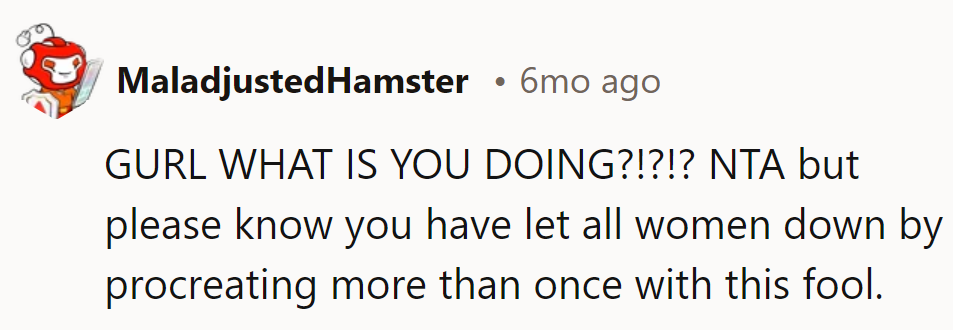 Time for her reality check! Don't let him fool her twice. Quality over quantity, always.