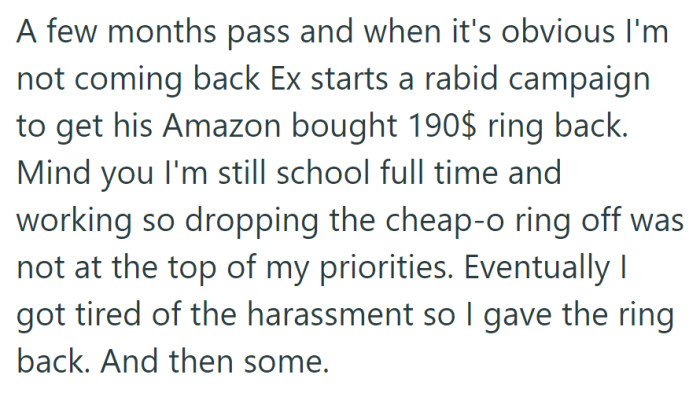 Several months post-breakup, the ex relentlessly pursued the return of a $190 ring, leading OP to eventually give it back, albeit with a surprise twist.