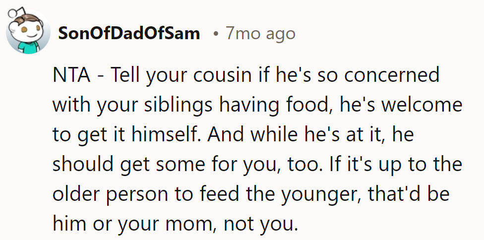 Cousin's concerned? He can serve it up himself. It's a parent's job, not hers.