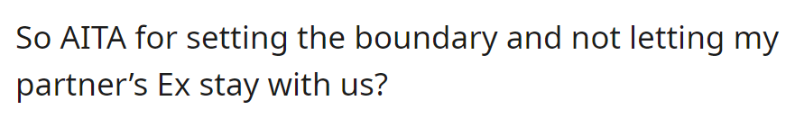 Is the person wrong for setting the boundary and not allowing their partner's ex to stay with them?