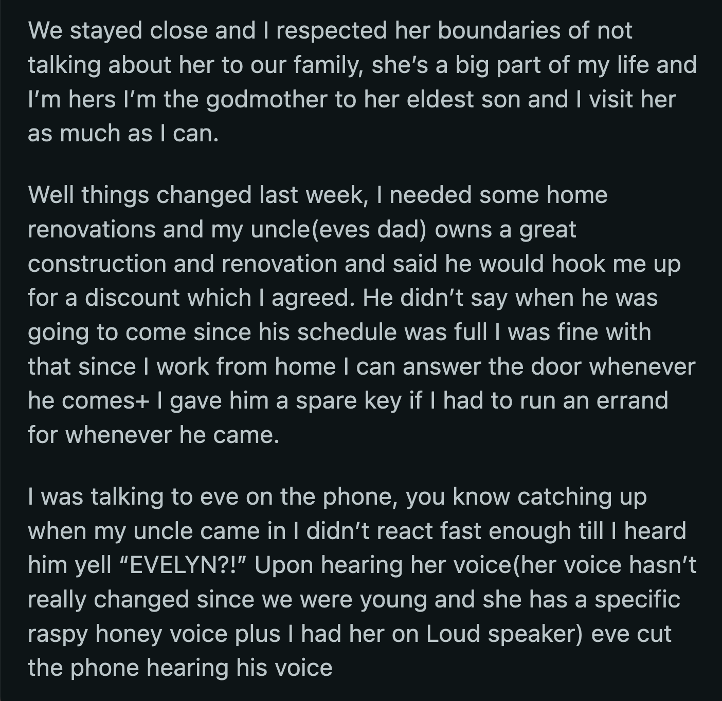 A few hours later, OP's parents and Eve's parents and siblings arrived at her house to interrogate her about her cousin. OP answered some of their questions but was careful not to give away details that could reveal Eve's location.