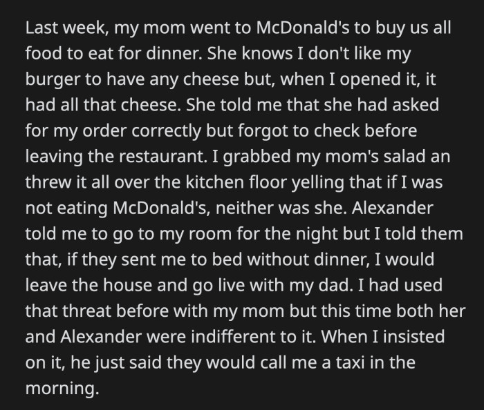 It was OP's go-to threat. This time, his mom and stepdad called his bluff. They said they would call a cab for him in the morning.