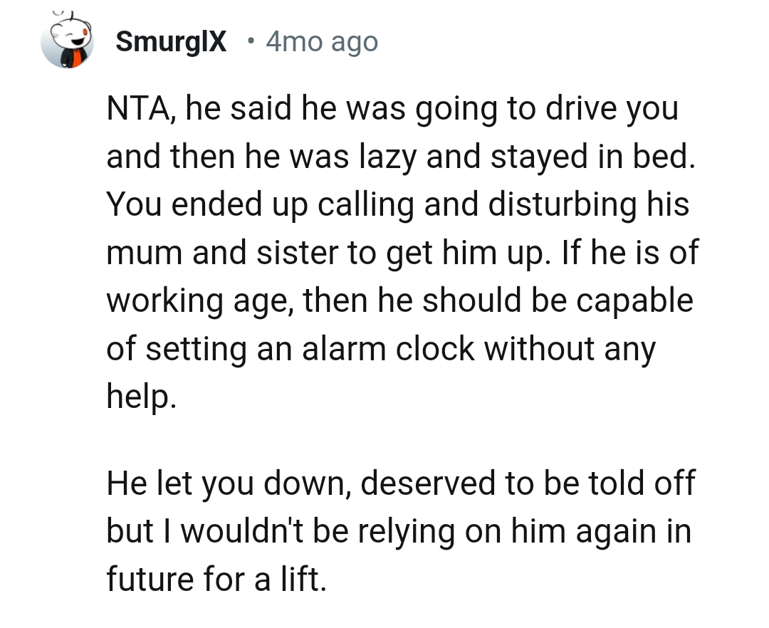 He should have set an alarm.