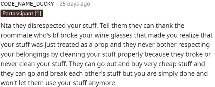Disrespected belongings, lack of cleaning, and damage caused by roommates' actions justified the decision to stop letting them use personal items.