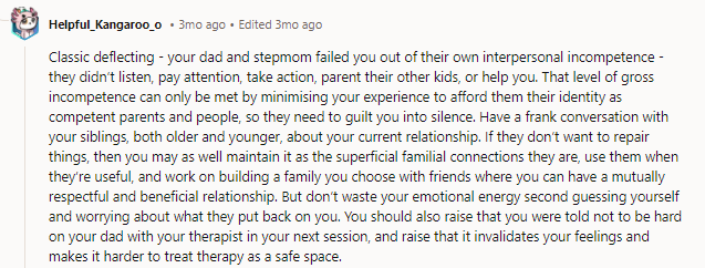 This! Interesting stepmom will say something to OP about hurting her husband’s feelings when she had said NOTHING unless OP was in tears during childhood. She clearly sent the message to her children that it’s fine to exclude and hurt OP as long as it doesn’t get loud and annoy her.