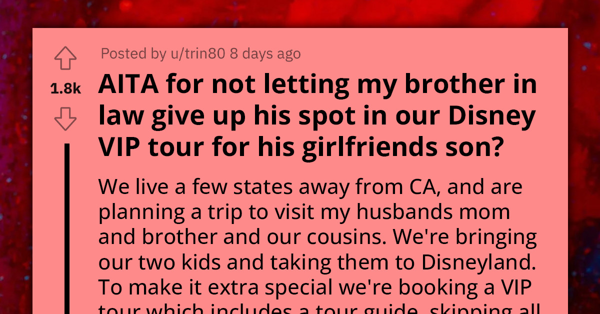 Woman Refuses To Let Her Brother-In-Law Give Up His Spot In Their Disney VIP Tour To His GF's Son, Seeks Advice Online